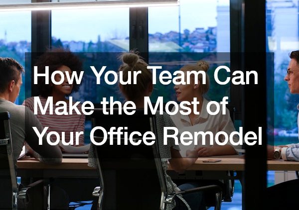 How Your Team Can Make the Most of Your Office Remodel