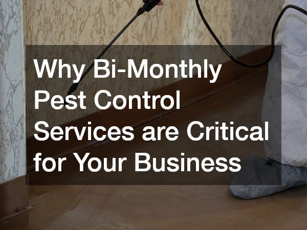 Why Bi-Monthly Pest Control Services are Critical for Your Business
