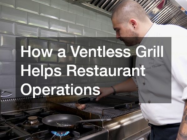 How a Ventless Grill Helps Restaurant Operations