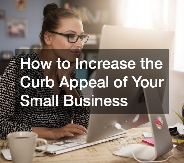 How to Increase the Curb Appeal of Your Small Business