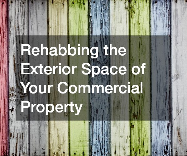 Rehabbing the Exterior Space of Your Commercial Property