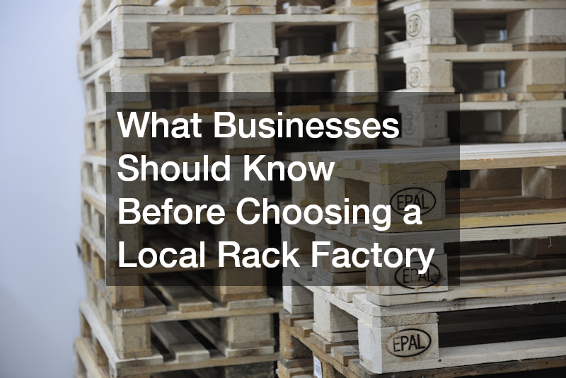 What Businesses Should Know Before Choosing a Local Rack Factory