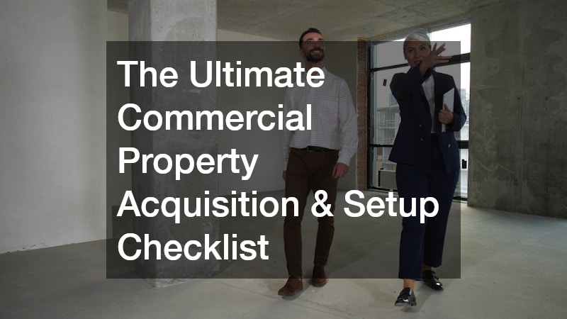 The Ultimate Commercial Property Acquisition and Setup Checklist