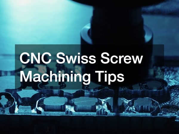 CNC Swiss Screw Machining Tips